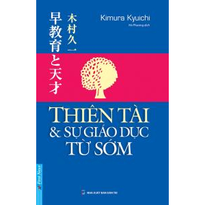 Thiên Tài Và Sự Giáo Dục Từ Sớm: Dạy Con Từ Thuở Còn Thơ