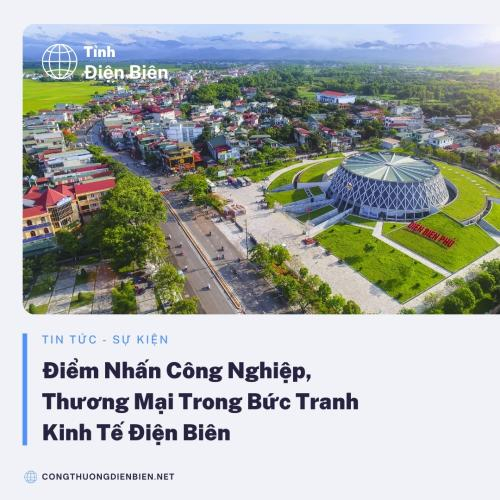 Điểm Nhấn Công Nghiệp, Thương Mại Trong Bức Tranh Kinh Tế Điện Biên