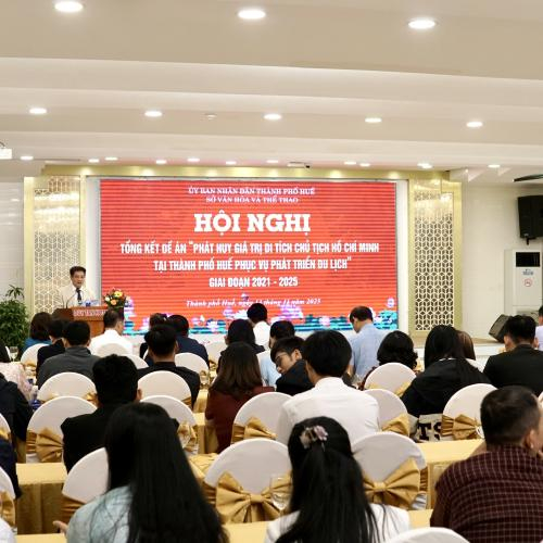Hội Nghị Tổng Kết Đề Án Phát Huy Giá Trị Di Tích Chủ Tịch Hồ Chí Minh Tại Thành Phố Huế Phục Vụ Phát Triển Du Lịch, Giai Đoạn 2021 – 2025
