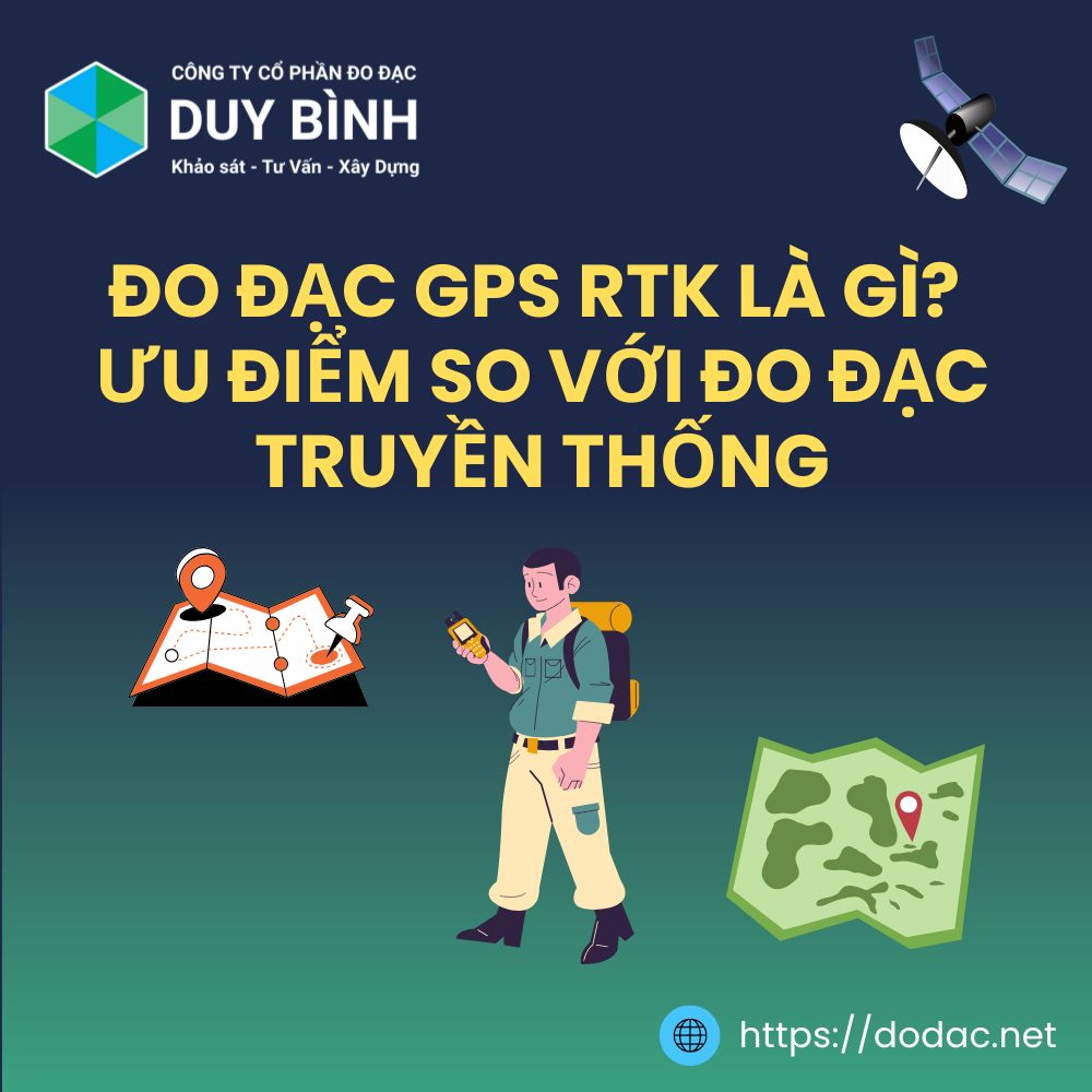 Đo đạc GPS RTK Là Gì? Ưu Điểm So Với Đo Đạc Truyền Thống