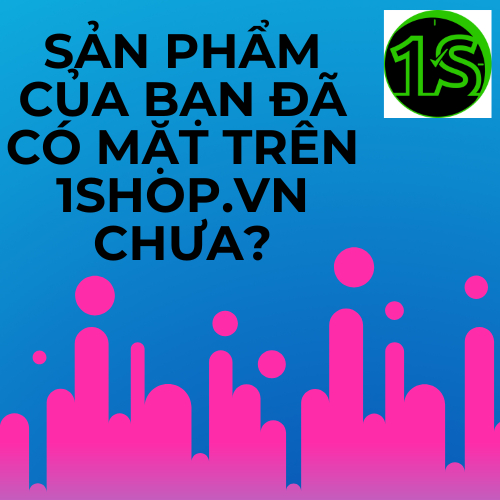 Sản Phẩm Của Bạn Đã Có Mặt Trên 1Shop.vn Chưa?