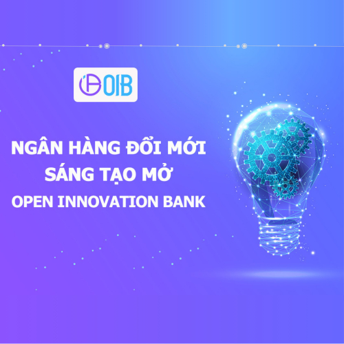 Open Innovation Bank (OIB) – Dự án Ngân Hàng Đổi mới Sáng tạo Mở