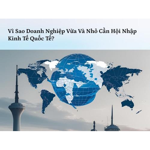 1. Vì sao doanh nghiệp vừa và nhỏ cần hội nhập kinh tế quốc tế ?