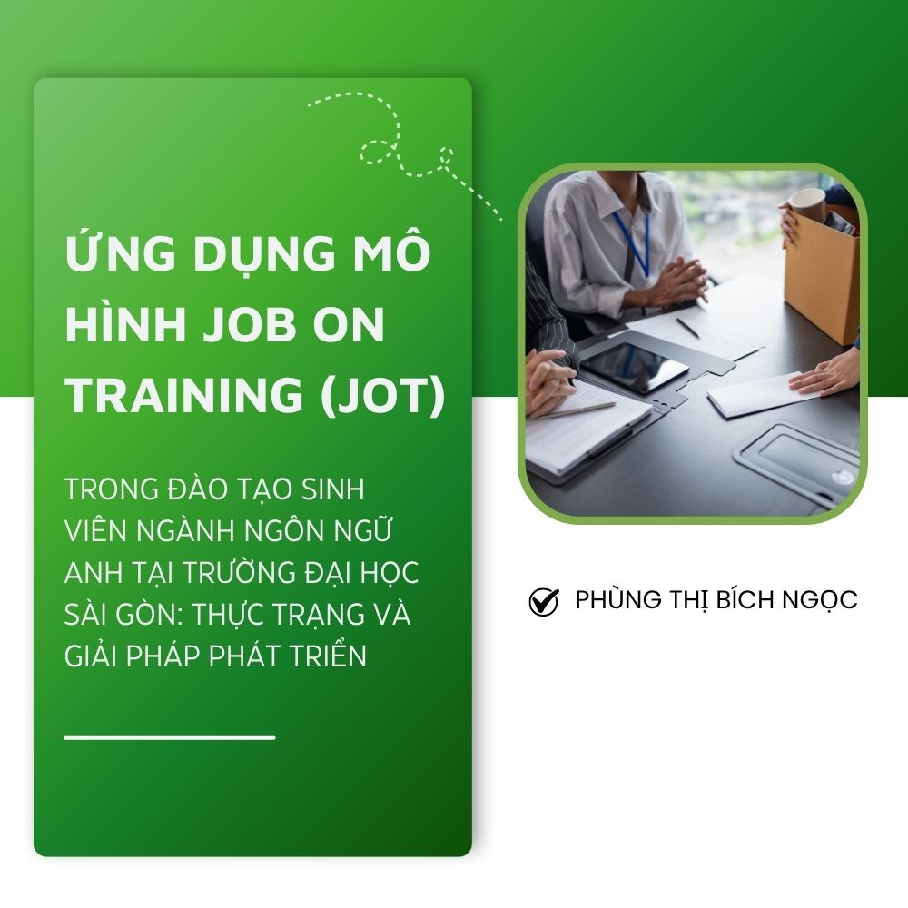 Ứng Dụng Mô Hình Job On Training (JOT) Trong Đào Tạo Sinh Viên Ngành Ngôn Ngữ Anh Tại Trường Đại Học Sài Gòn: Thực Trạng Và Giải Pháp Phát Triển