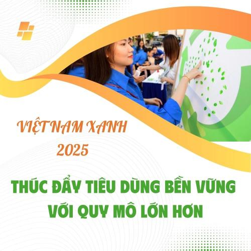 Việt Nam Xanh 2025: Thúc Đẩy Tiêu Dùng Bền Vững Với Quy Mô Lớn Hơn