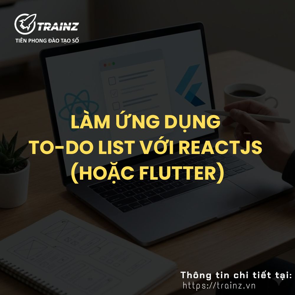 Làm Ứng Dụng To-Do List Với ReactJS (Hoặc Flutter)