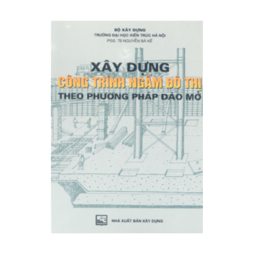 Xây Dựng Công Trình Ngầm Đô Thị Theo Phương Pháp Đào Mở - Nguyễn Bá Kế