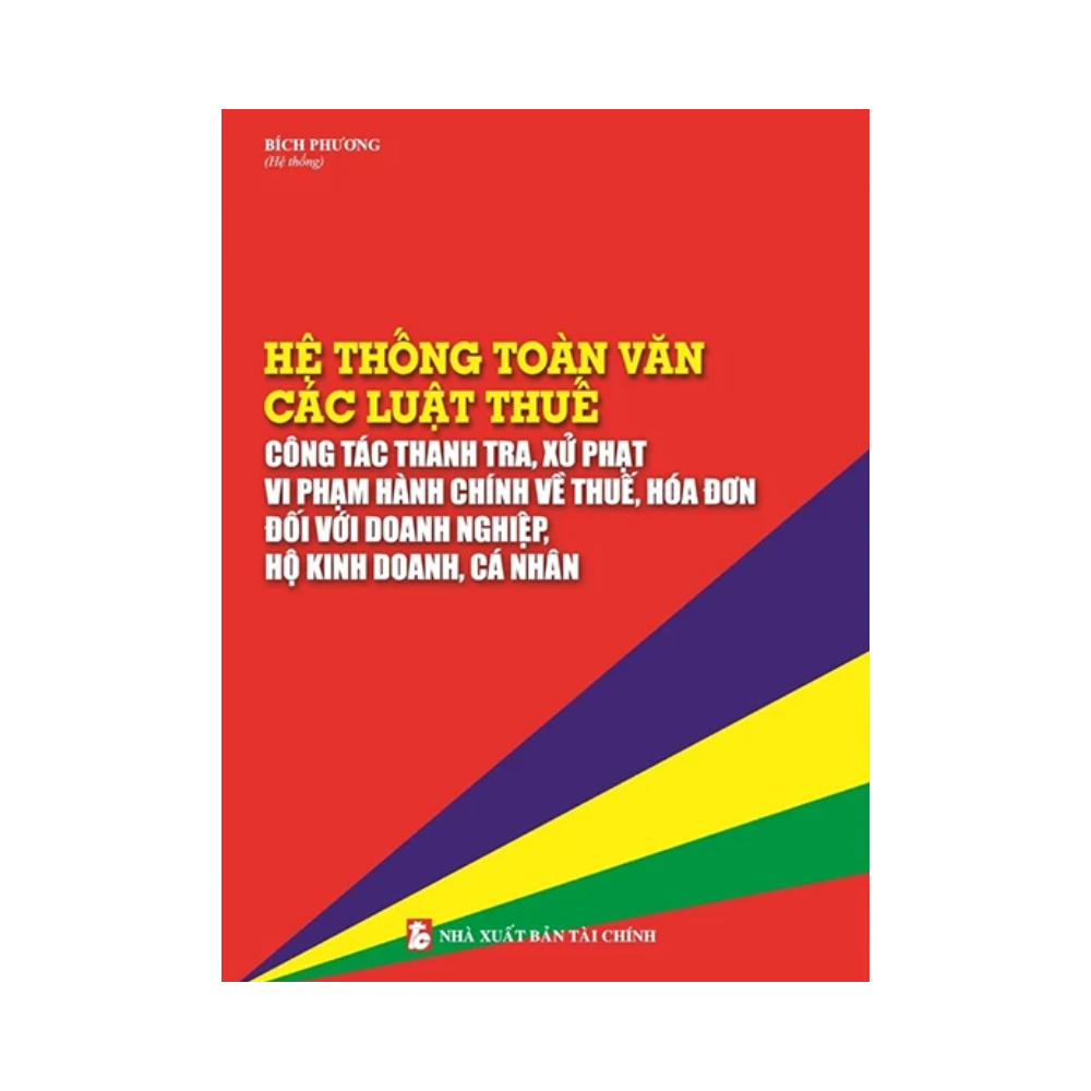 Hệ Thống Toàn Văn Các Luật Thuế – Công Tác Thanh Tra, Xử Phạt Vi Phạm Hành Chính Về Thuế, Hóa Đơn Đối Với Doanh Nghiệp, Hộ Kinh Doanh, Cá Nhân