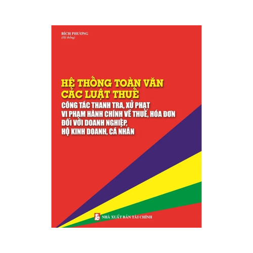 Hệ Thống Toàn Văn Các Luật Thuế – Công Tác Thanh Tra, Xử Phạt Vi Phạm Hành Chính Về Thuế, Hóa Đơn Đối Với Doanh Nghiệp, Hộ Kinh Doanh, Cá Nhân