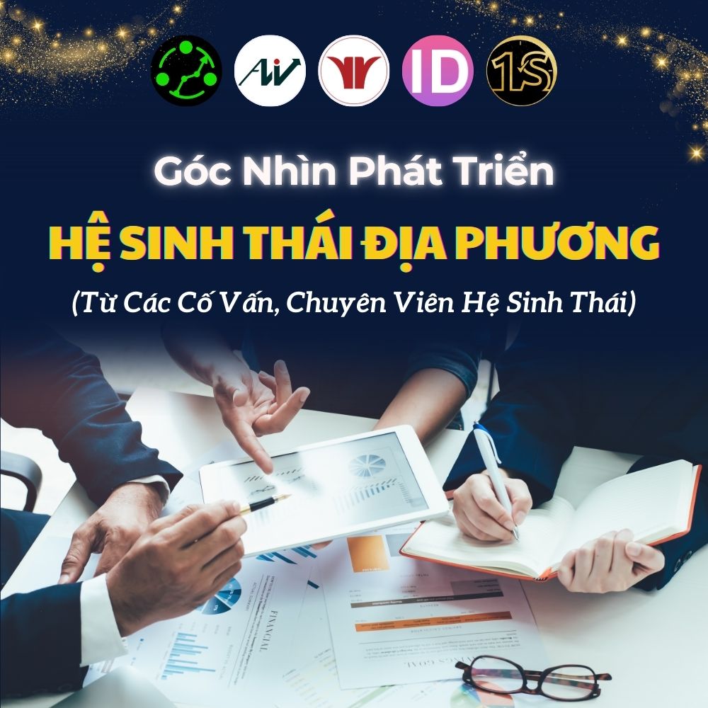 Góc Nhìn Phát Triển Hệ Sinh Thái Địa Phương Từ Các Cố Vấn Và Chuyên Viên