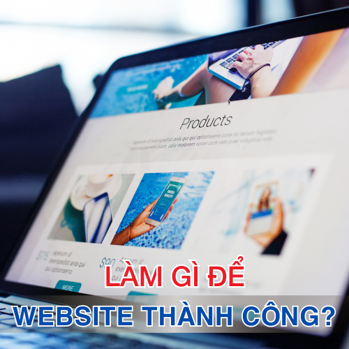 Làm Gì Để Website Của Bạn Thành Công?