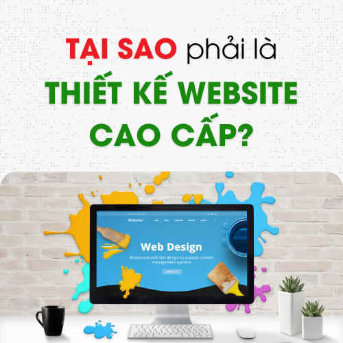 Tại Sao Phải Là Thiết Kế Website Cao Cấp?