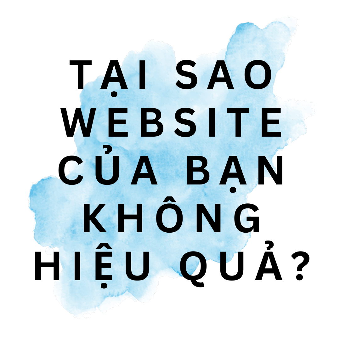 Tại Sao Website Của Bạn Không Hiệu Quả?