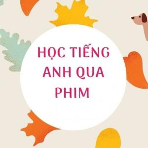 (Học tập ngoại ngữ) Rèn luyện Tiếng Anh thông qua các bộ phim