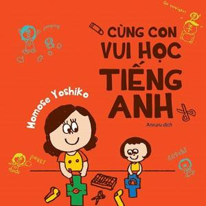 (Giới thiệu sách) Cùng con vui học Tiếng Anh