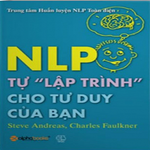 (Kỹ năng) NLP - Tự lập trình cho tư duy của bạn