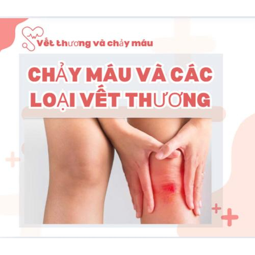 CHẢY MÁU VÀ CÁC LOẠI VẾT THƯƠNG