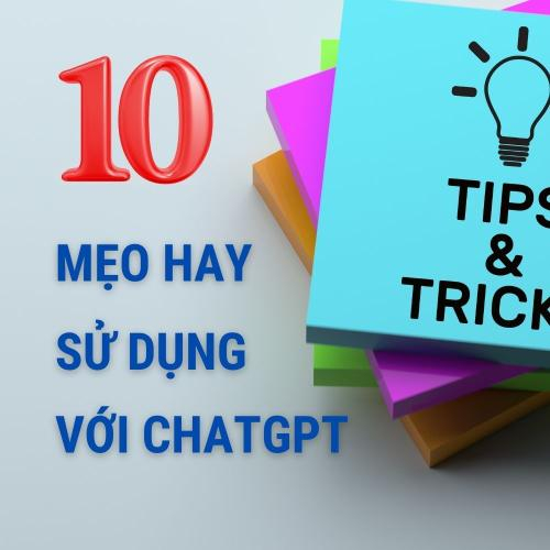 10 Mẹo Giúp Bạn Khai Thác Tối Đa Sức Mạnh của ChatGPT