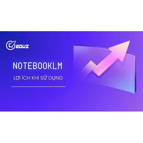 3. Lợi ích khi sử dụng NoteBookLM