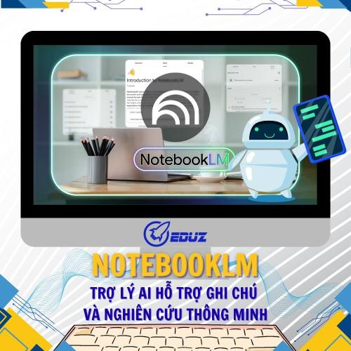 NoteBookLM - Trợ Lý AI Hỗ Trợ Ghi Chú Và Nghiên Cứu Thông Minh
