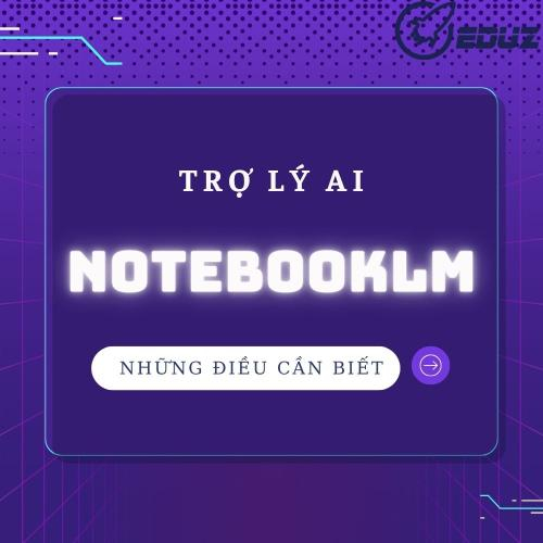 NotebookLM: Trợ Lý AI