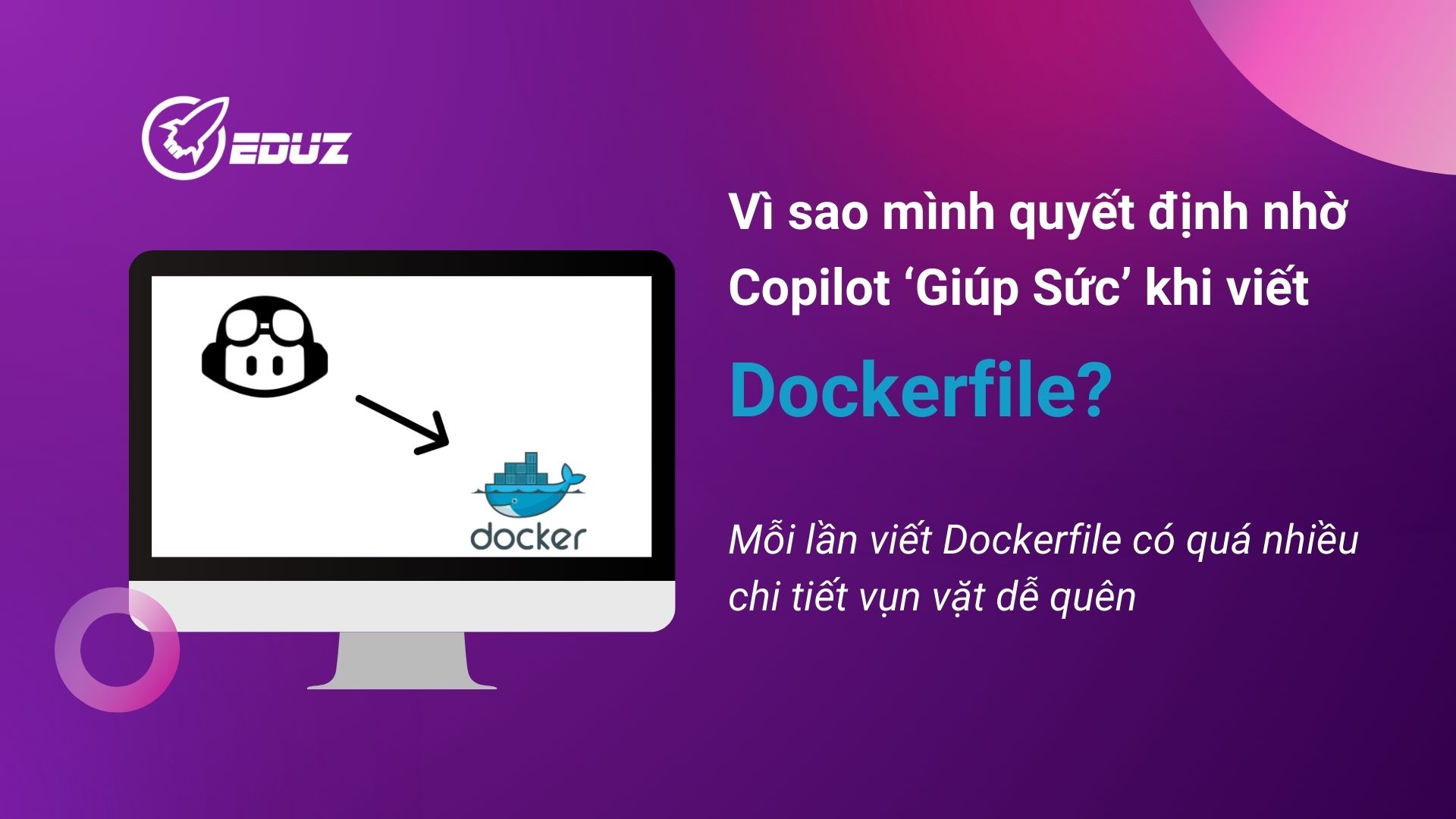 1. Vì sao mình quyết định nhờ Copilot ‘Giúp Sức’ khi viết Dockerfile?