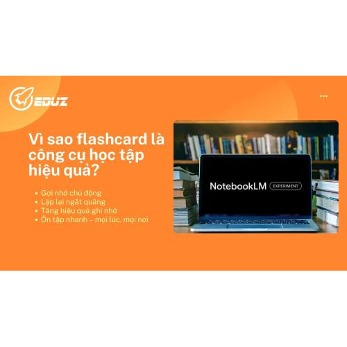 1. Vì sao flashcard là công cụ học tập hiệu quả?