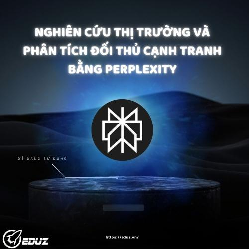 Nghiên Cứu Thị Trường Và Phân Tích Đối Thủ Cạnh Tranh Bằng Perplexity