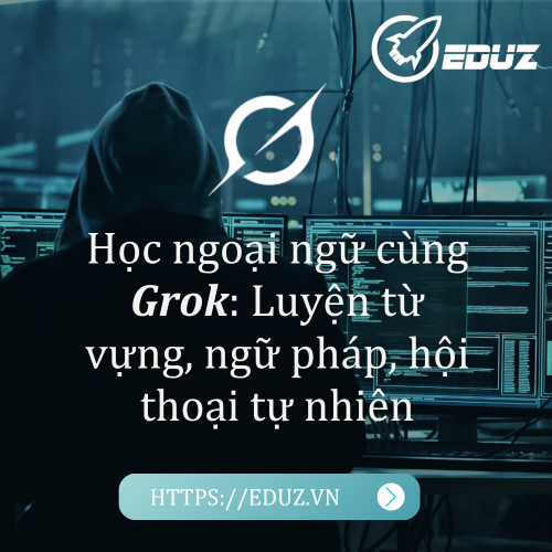 Học Ngoại Ngữ Cùng Grok: Luyện Từ Vựng, Ngữ Pháp, Hội Thoại Tự Nhiên