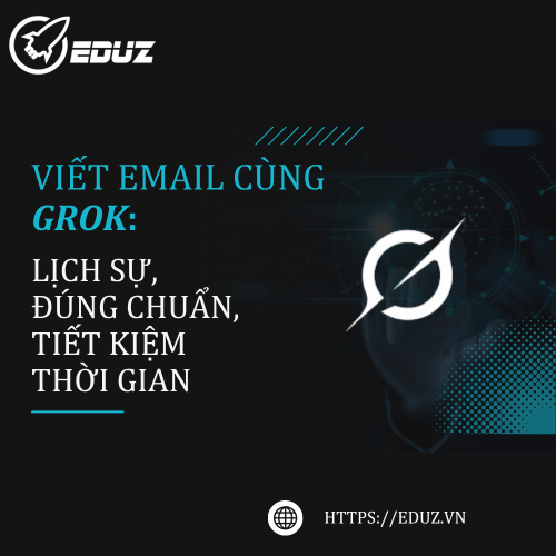 Viết Email Cùng Grok: Lịch Sự, Đúng Chuẩn, Tiết Kiệm Thời Gian