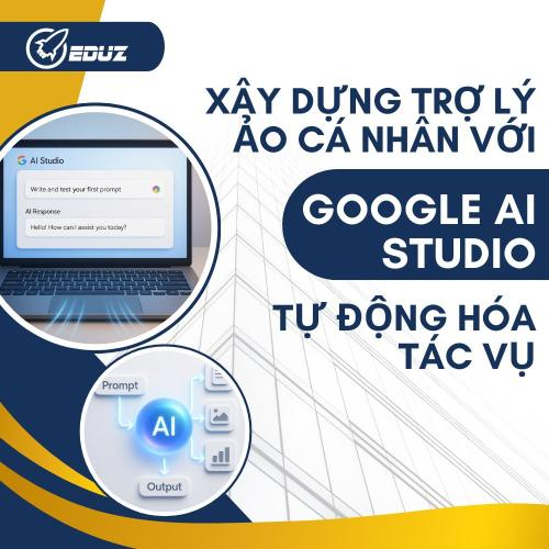 Xây Dựng Trợ Lý Ảo Cá Nhân Với Google AI Studio: Tự Động Hóa Tác Vụ