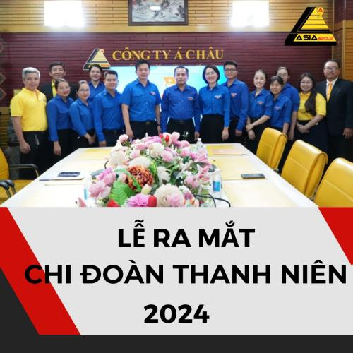 Lễ Ra Mắt Chi Đoàn Thanh Niên Công Ty Cổ Phần Á Châu Năm 2024